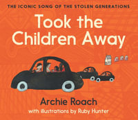 Took the Children Away : The Iconic Song of the Stolen Generations - Archie Roach
