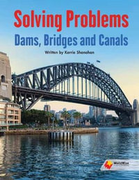 Solving Problems : Dams, Bridges, and Canals - Kerrie Shanahan