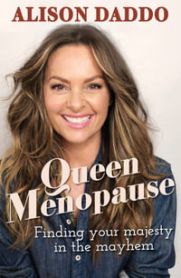 Queen Menopause : Finding your majesty in the mayhem - Alison Daddo