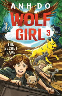 The Secret Cave : Wolf Girl: Book 3 - Anh Do