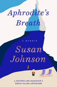 Aphrodite's Breath : A mother and daughter's Greek Island adventure - Susan Johnson