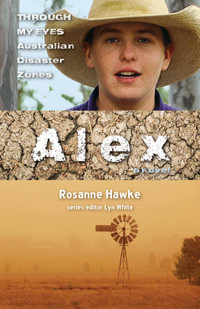 Alex : Through My Eyes - Australian Disaster Zones - Lyn White