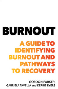 Burnout : A guide to identifying burnout and pathways to recovery - Gordon Parker