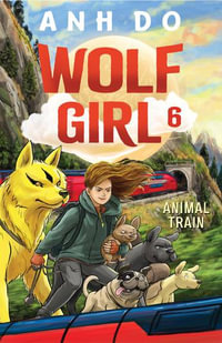 Animal Train : Wolf Girl: Book 6 - Anh Do