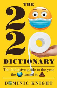 2020 Dictionary : The definitive guide to the year the world turned to sh*t - Dominic Knight
