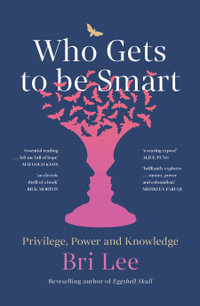 Who Gets to Be Smart : Privilege, Power and Knowledge - Bri Lee