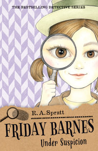 Friday Barnes : Under Suspicion : Friday Barnes Book 2 - R.A. Spratt