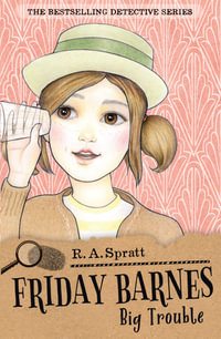 Friday Barnes : Big Trouble : Friday Barnes Book 3 - R. A. Spratt