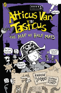 The Map of Half Maps : Atticus Van Tasticus : Book 2 - Andrew Daddo