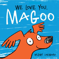We Love You, Magoo : Honour Book for the 2021 CBCA Awards Book of the Year for Early Childhood - Briony Stewart