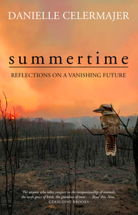 Summertime : Reflections on a vanishing future - Danielle Celermajer