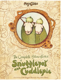 The Complete Adventures of Snugglepot and Cuddlepie : May Gibbs - May Gibbs