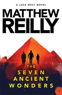 The Seven Ancient Wonders : A Jack West Jr Novel 1 - Matthew Reilly