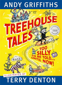 Treehouse Tales : Too SILLY to be told ... UNTIL NOW! - Andy Griffiths