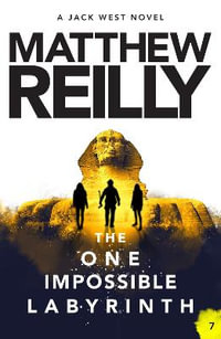 The One Impossible Labyrinth : A Jack West Jr Novel 7 - Matthew Reilly