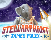 Stellarphant : CBCA Honour Title Children's Picture Book 2022 - James Foley