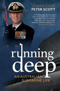 Running Deep : An Australian Submarine Life - Commodore Peter Scott