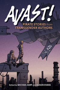Avast! : Pirate Stories from Transgender Authors - Alison Evans