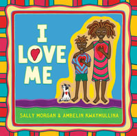I Love Me : Celebrate individuality and boost self-esteem - Sally Morgan