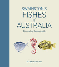 Swainston's Fishes of Australia : The complete illustrated guide - Roger Swainston