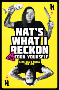 Un-cook Yourself : A Ratbag's Rules for Life - Nat's What I Reckon