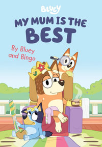 Bluey: My Mum is the Best : A Mother's Day Book by Bluey and Bingo - Bluey