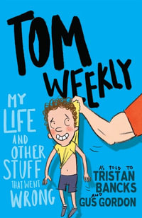 Tom Weekly: Book 2 : My Life and Other Stuff That Went Wrong - Tristan Bancks