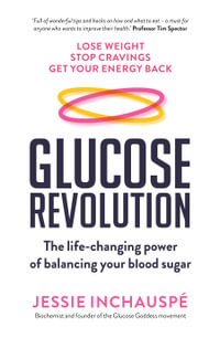 Glucose Revolution : The life-changing power of balancing your blood sugar - Jessie Inchauspé