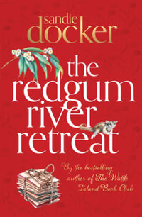 The Redgum River Retreat : a heartwarming family saga from the bestselling author of The Kookaburra Creek Cafe - Sandie Docker