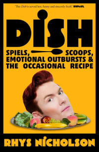 Dish : Spiels, scoops, emotional outbursts and the occasional recipe - Rhys Nicholson