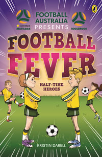 Football Fever 2: Half-time Heroes : A CommBank Matildas and Socceroos story - Kristin Darell