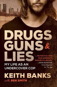 Drugs, Guns & Lies : My life as an undercover cop - Keith Banks
