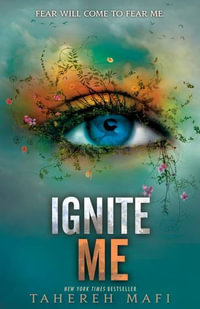 Ignite Me : Shatter Me: Book 3 - Tahereh Mafi