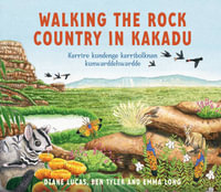 Walking the Rock Country in Kakadu : Karrire kundenge karribolknan kunwarddehwardde - Diane Lucas