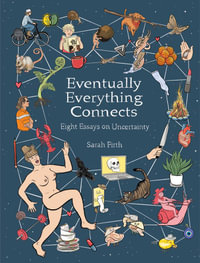 Eventually Everything Connects : Eight Essays on Uncertainty - Sarah Firth