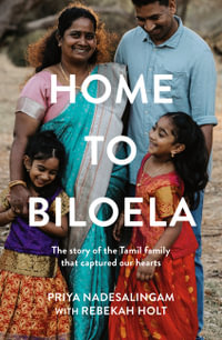 Home to Biloela : The story of the Tamil family that captured our hearts - Rebekah Holt