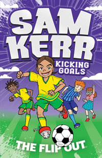 The Flip Out : Sam Kerr - Kicking Goals: Book 1 - Sam Kerr