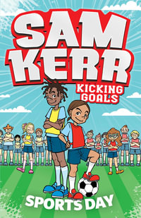 Sports Day : Sam Kerr - Kicking Goals: Book 3 - Sam Kerr