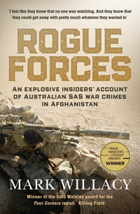 Rogue Forces : An explosive insiders' account of Australian SAS war crimes in Afghanistan - Mark Willacy