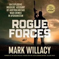 Rogue Forces : An explosive insiders' account of Australian SAS war crimes in Afghanistan - Mark Willacy