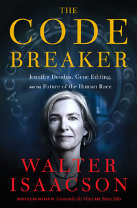 The Code Breaker : Jennifer Doudna, Gene Editing, and the Future of the Human Race - Walter Isaacson
