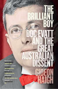 The Brilliant Boy : Doc Evatt and the Great Australian Dissent - Gideon Haigh
