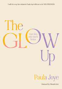 The Glow Up : Your skin, only much better - Paula Joye
