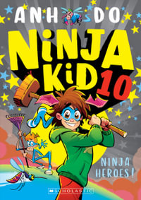 Ninja Heroes! (Ninja Kid #10) : Ninja Kid - Anh Do