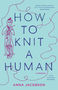 How to Knit a Human : A memoir - Anna Jacobson