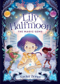 The Magic Gems : Lily Halfmoon : Book 1 - Xavier Bonet