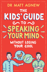 The Kids' Guide to Speaking Your Mind Without Losing Your Cool - Matt Agnew