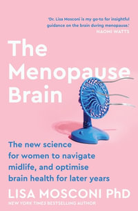 The Menopause Brain : The new science for women to navigate midlife and optimise brain health for later years - Lisa Mosconi