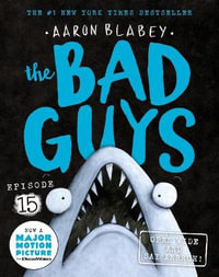 The Bad Guys: Episode 15 : Open Wide and say Arrrgh! - Aaron Blabey
