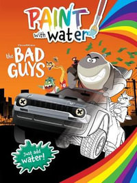 The Bad Guys: Paint with Water (Dreamworks) : Just Add Water!